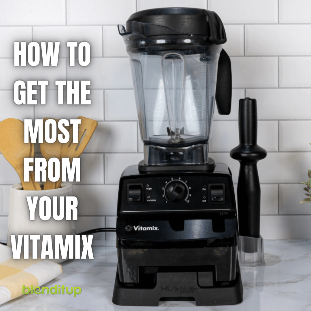 How To Get The Most From Your Vitamix